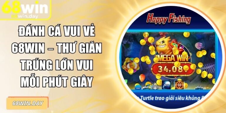 Đánh Cá Vui Vẻ 68win – Thư Giãn Trúng Lớn Vui Mỗi Phút Giây 3 Đánh cá vui vẻ 68win