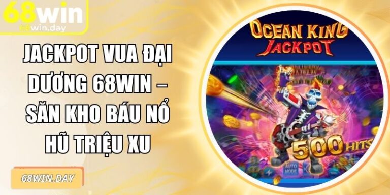 Jackpot Vua Đại Dương 68win – Săn Kho Báu Nổ Hũ Triệu Xu 2 Jackpot Vua Đại Dương 68win