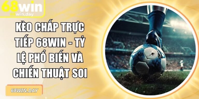 Kèo chấp trực tiếp 68win