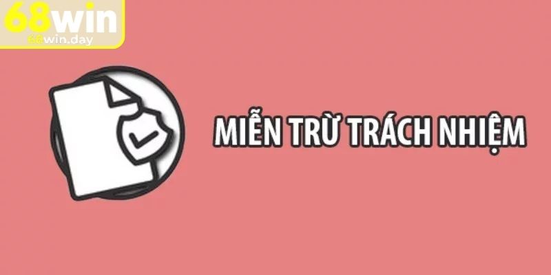 Miễn trừ trách nhiệm 68win cho bạn khi phát sinh sự cố